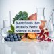 Superfoods That Actually Work: Science vs. Hype